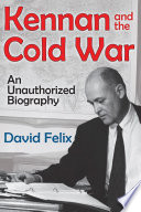 Kennan and the Cold War : an unauthorized biography /