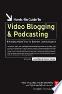Hands-on guide to video blogging and podcasting /