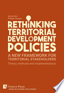 Rethinking Territorial Development Policies : A New Framework for Territorial Stakeholders : theory, methods and implementations /