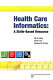 Health care informatics : a skills-based resource /
