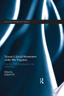 Taiwan's social movements under Ma Ying-jeou : from the Wild Strawberries to the Sunflowers /