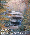 The gardens of Frank Lloyd Wright /
