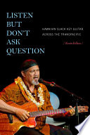 Listen but don't ask question : Hawaiian slack key guitar across the Transpacific /