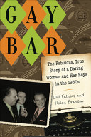 Gay bar : the fabulous, true story of a daring woman and her boys in the 1950s /