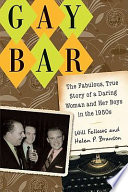 Gay bar : the fabulous, true story of a daring woman and her boys in the 1950s /