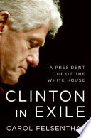 Clinton in exile : a president out of the White House /