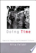 Doing time : feminist theory and postmodern culture /