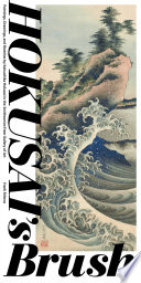 Hokusai's brush : paintings, drawings, and sketches by Katsushika Hokusai in the Smithsonian Freer Gallery of Art /