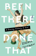 Been there, done that : a rousing history of sex /