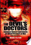 The Devil's doctors : Japanese human experiments on Allied prisoners of war /