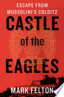 Castle of the eagles : escape from Mussolini's Colditz /