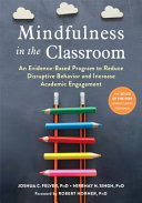 Mindfulness in the classroom : an evidence-based program to reduce disruptive behavior and increase academic engagement /