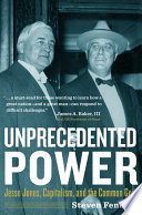 Unprecedented power : Jesse Jones, capitalism, and the common good /