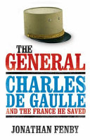 The General : Charles De Gaulle and the France he saved /
