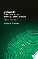 Culturicide, resistance, and survival of the Lakota ("Sioux Nation") /