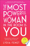 The most powerful woman in the room is you : command an audience and sell your way to success /