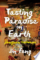 Tasting paradise on earth : Jiangnan foodways /