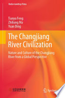 The Changjiang River Civilization : Nature and Culture of the Changjiang River from a Global Perspective /