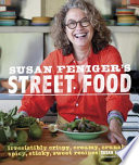 Susan Feniger's street food : irresistibly crispy, creamy, crunchy, spicy, sticky, sweet recipes /