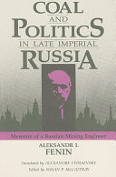 Coal and politics in late Imperial Russia : memoirs of a Russian mining engineer /