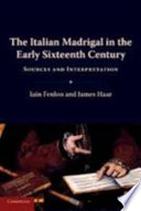 The Italian madrigal in the early sixteenth century : sources and interpretation /