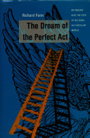 The dream of the perfect act : an inquiry into the fate of religion in a secular world /