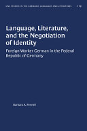 Language, literature, and the negotiation of identity : foreign worker German in the Federal Republic of Germany /