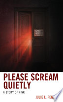 Please scream quietly : a story of kink /