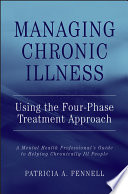Managing chronic illness using the four-phase treatment approach : a mental health professional's guide to helping chronically ill people /