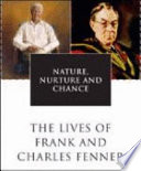 Nature, nurture and chance : the lives of Frank and Charles Fenner /