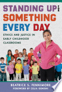 Standing up for something every day : ethics and justice in early childhood classrooms /
