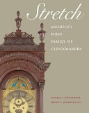 Stretch : America's first family of clockmakers /