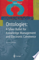 Ontologies : A Silver Bullet for Knowledge Management and Electronic Commerce /