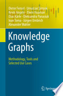 Knowledge Graphs : Methodology, Tools and Selected Use Cases /