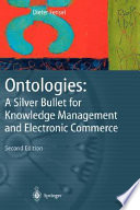 Ontologies : a silver bullet for knowledge management and electronic commerce /