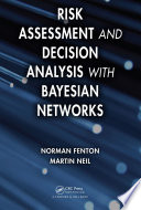 Risk assessment and decision analysis with Bayesian networks /