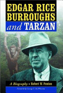 Edgar Rice Burroughs and Tarzan : a biography of the author and his creation /