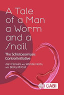 A tale of a man, a worm and a snail : the schistosomiasis control initiative /
