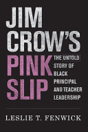 Jim Crow's pink slip : the untold story of black principal and teacher leadership /