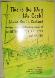This is the way we cook! = asina nos ta cushiná : recipes from outstanding cooks of the Netherlands Antilles and Aruba /