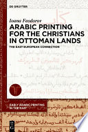 Arabic Printing for the Christians in Ottoman Lands : The East-European Connection /