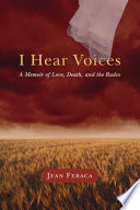 I hear voices : a memoir of love, death, and the radio /