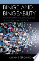 Binge and bingeability : the antecedents and consequences of binge watching behavior.