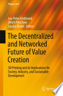 The decentralized and networked future of value creation : 3D printing and its implications for society, industry, and sustainable development /