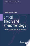 Critical Theory and Phenomenology : Polemics, Appropriations, Perspectives /
