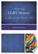 Interpreting LGBT history at museums and historic sites /