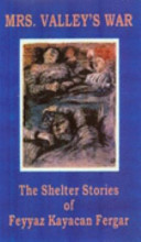 Mrs. Valley's war : the shelter stories of Feyyaz Kayacan Fergar /