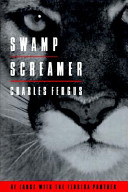 Swamp screamer : at large with the Florida panther /