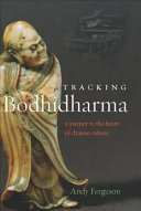 Tracking Bodhidharma : a journey to the heart of Chinese culture /