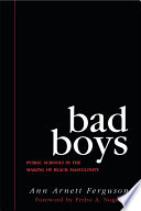 Bad boys : public schools in the making of black masculinity /